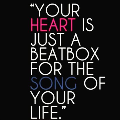 A Quote That Reads Your Heart Is Just A Beatbox For The Song Of Your Life