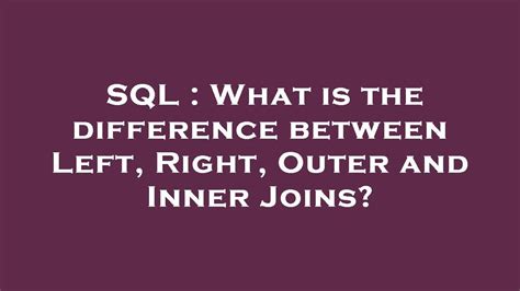 Sql What Is The Difference Between Left Right Outer And Inner Joins Youtube