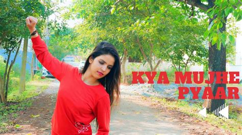 Kya Mujhe Pyar Hay Dance Cover By Sindhu Raj Veer K K Youtube