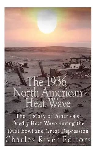 The 1936 North American Heat Wave The History Of Americas Deadly Heat