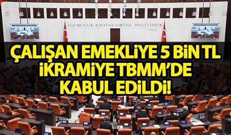 Çalışan emekliye 5 bin lira ikramiye TBMM de kabul edildi Habervakti