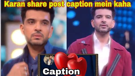 Big Boss 15 New Live Karan Share Post Caption Mein Kaha Tejran