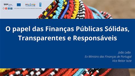 O Papel das Finanças Públicas Sólidas Transparentes e Responsáveis