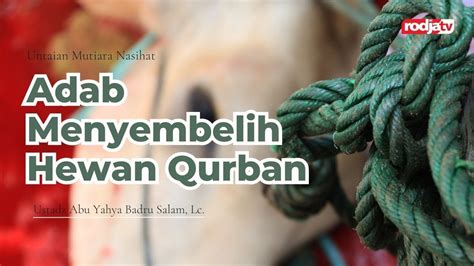 Adab Penyembelihan Hewan Qurban Ustadz Abu Yahya Badru Salam Lc