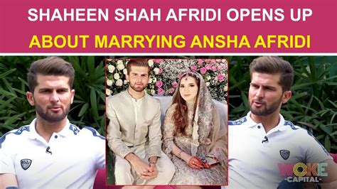 Shaheen Shah Afridi Opens Up About Marrying Ansha Afridi Woke Capital