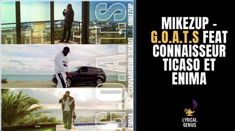 Mikezup G O A T S Feat Connaisseur Ticaso Et Enima Lyrics Youtube