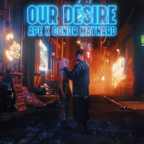 Ape And Conor Maynard Our Desire Lyrics Genius Lyrics