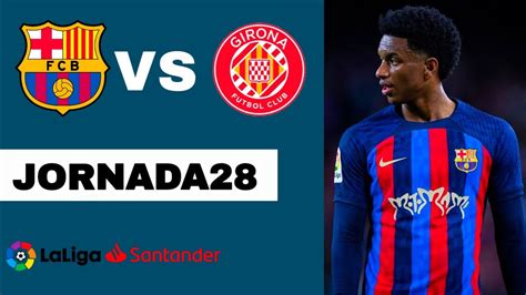 🔴barcelona Vs Girona En Vivo La Liga J28 Youtube