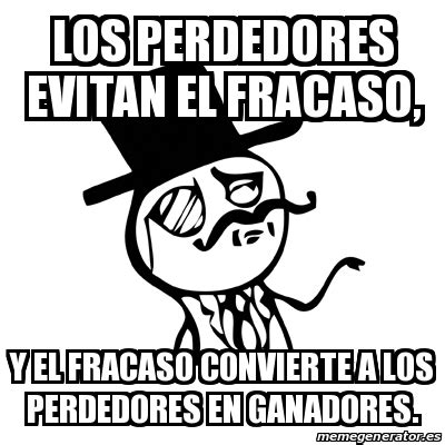 Meme Feel Like A Sir Los Perdedores Evitan El Fracaso Y El Fracaso