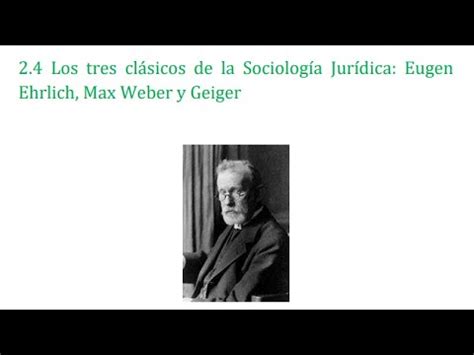 Los Tres Cl Sicos De La Sociolog A Jur Dica Eugen Ehrlich Max Weber Y