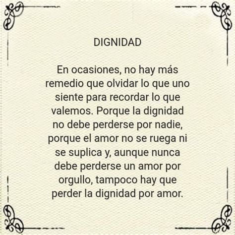 Frase Dignidad En Ocasiones No Hay M S Remedio Que Olvidar Lo