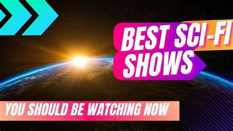 Exploring The Best Sci Fi Series On TV Unmissable Shows You Need To See