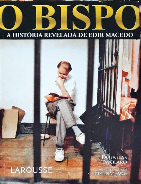 O Bispo A Hist Ria Revelada De Edir Macedo Douglas Tavolaro Higino