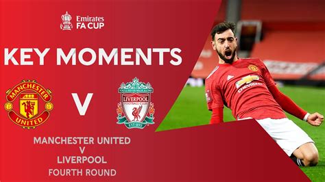 Manchester United V Liverpool Key Moments Fourth Round Emirates Fa Cup 2020 21 Youtube