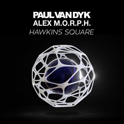 Paul Van Dyk Y Alex M O R P H Lanzan Hawkins Square