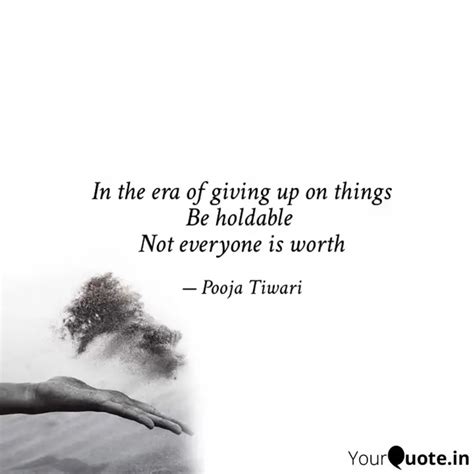 In The Era Of Giving Up O Quotes Writings By Pooja Tiwari