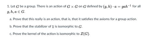 Solved 1 Let G Be A Group There Is An Action Of G × On G