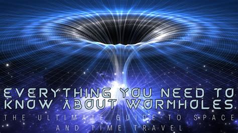 Everything You Need To Know About Wormholes The Ultimate Guide To