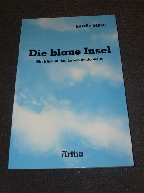 Die blaue Insel: Ein Blick in das Leben im Jenseits : Stead, Estelle