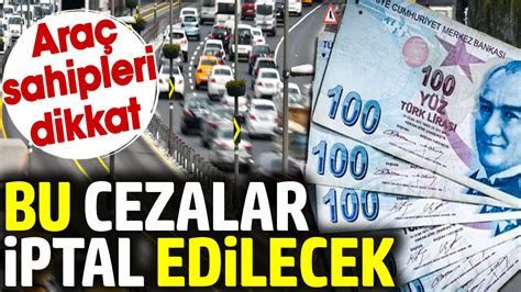 Araç sahipleri dikkat Bu cezalar iptal edilecek