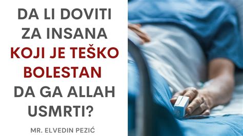 Da li doviti za insana koji je teško bolestan da ga Allah usmrti mr