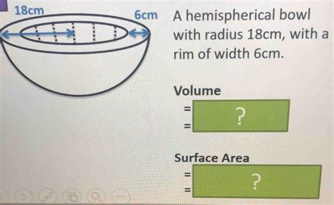 Solved Hemispherical Bowl With Radius 18 Cm With A Im Of Width 6cm