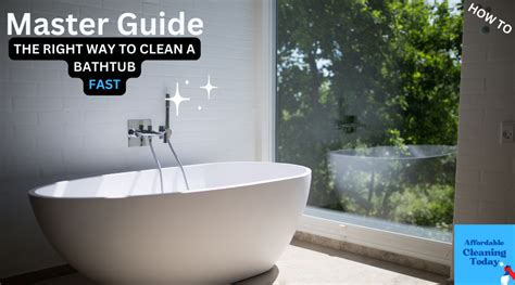 Affordable Cleaning Today THE RIGHT WAY TO CLEAN A BATHTUB