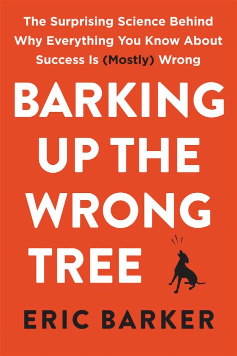 Barking Up the Wrong Tree: The Surprising Science Behind Why Everything