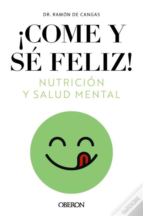 Come Y Se Feliz Nutricion Y Salud Mental de Ramón De Cangas Morán