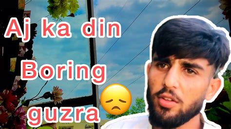 Aj Ka Din Boring Guzra Youtube