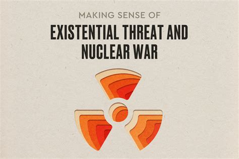 Making Sense Of Existential Threat Nuclear War