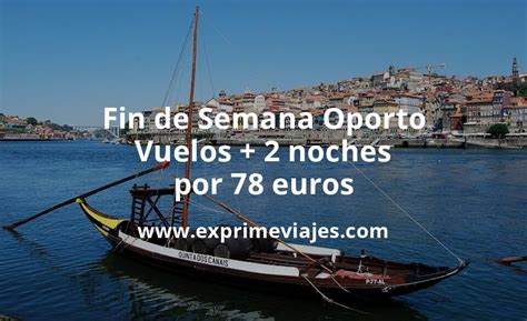 Fin De Semana En Oporto Vuelos 2 Noches Por 78 Euros Chollos