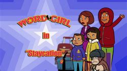 Staycation | WordGirl Wiki | FANDOM powered by Wikia