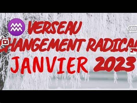 VERSEAU JANVIER 2023 UN CHANGEMENT RADICAL POUR CETTE ANNÉE