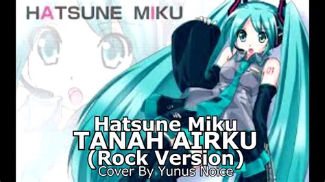 Hatsune Miku Tanah Airku Rock Versi Vocaloid Youtube