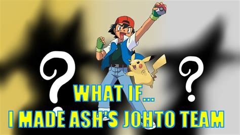 Pok Mon What If I Made Ash S Johto Team Youtube