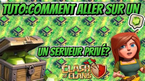 Tuto comment aller sur le serveur privé clash of clans lire