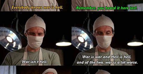 Hawkeye Quote From M A S H War Is War And Hell Is Hell Media Chomp