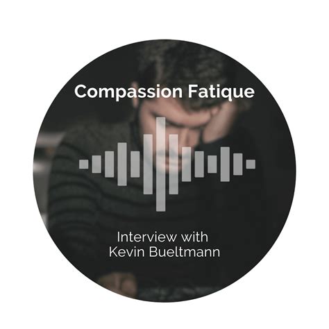 Compassion Fatigue Interview With Kevin Bueltmann Delight Your