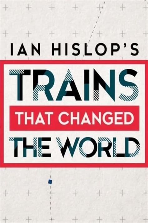 Ian Hislop S Trains That Changed The World Reparto Completo