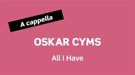 Oskar Cyms All I Have A Cappella Youtube