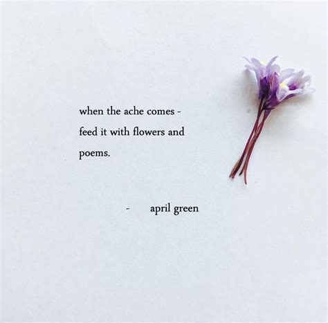 When The Ache Comes Feed It With Flowers And Poems Note To Self Self