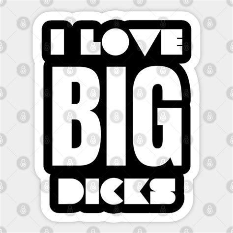 I Love Big Dicks Love Big Dicks Sticker Teepublic