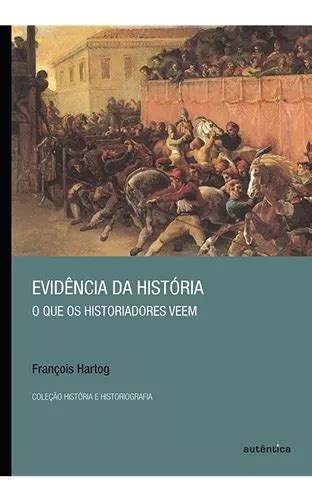 Livro Evidência Da História O Que Os Historiadores Veem