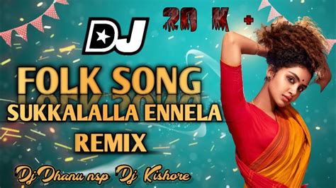 SUKKALALLA ENNELA FOLK DJ SONG REMIX BY DJ DHANU DJ KISHORE SUKKALALLA