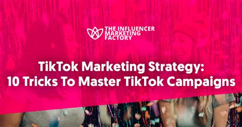 Tiktok Marketing Strategy 10 Tricks To Master Tiktok Campaigns Influencer Marketing Factory