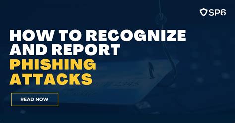 How to Recognize and Report Phishing Attacks - sp6.io