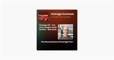 Outrage Overload The Neuroscience Of Outrage Porn Alex Korb Part Two On Apple Podcasts