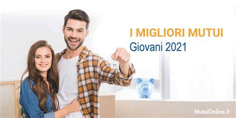 I Migliori Mutui Casa Per Giovani Ad Aprile 2021 MutuiOnline It