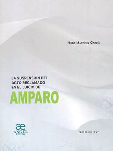 Suspencion Del Acto Reclamado En El Juicio De Amparo Env O Gratis